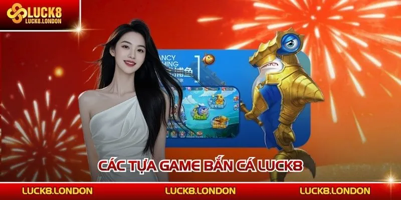 Các tựa game bắn cá LUCK8