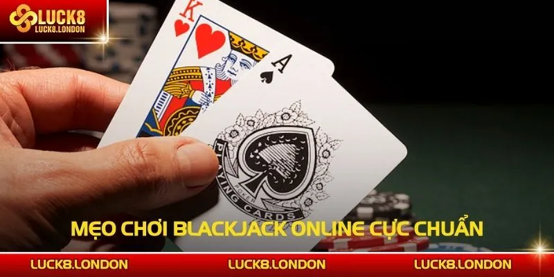 Mẹo chơi Blackjack online cực chuẩn