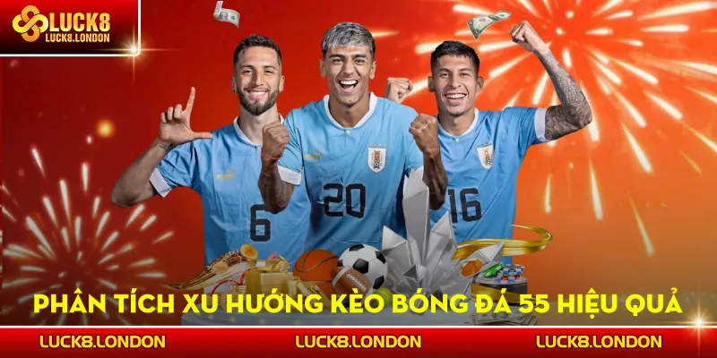 Phân tích xu hướng kèo bóng đá 55 hiệu quả nhất