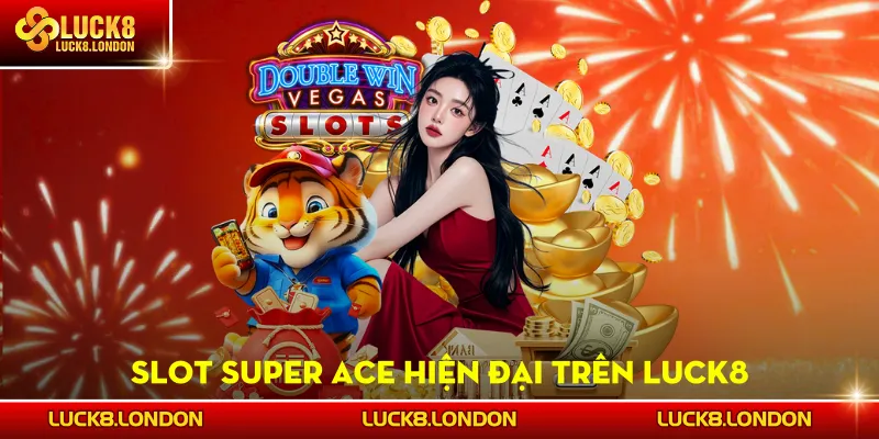 Slot Super Ace hiện đại trên LUCK8